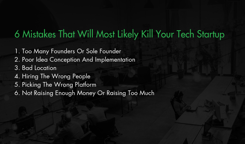 6 Mistakes That Will Most Likely Kill Your Tech Startup