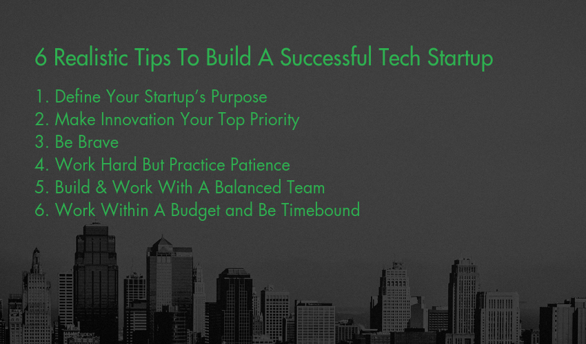 6 Realistic Tips To Build A Successful Tech Startup