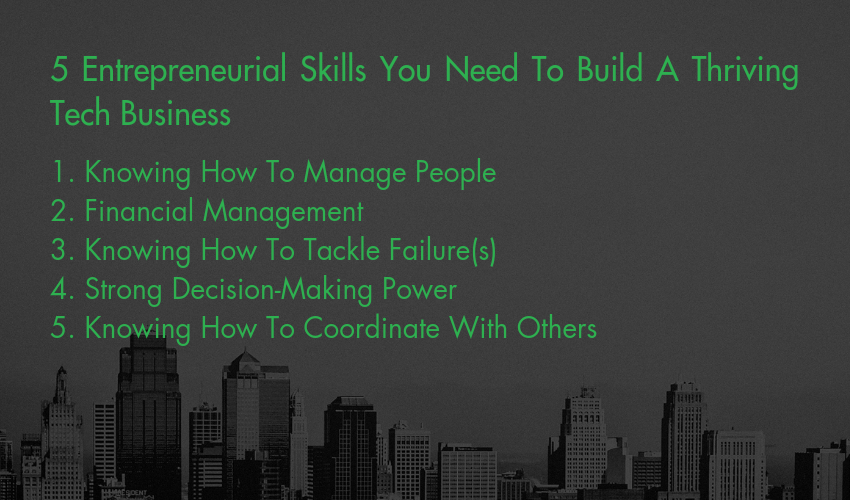 5 Entrepreneurial Skills You Need To Build A Thriving Tech Business