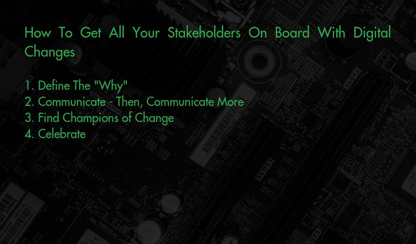 How To Get All Your Stakeholders On Board With Digital Changes